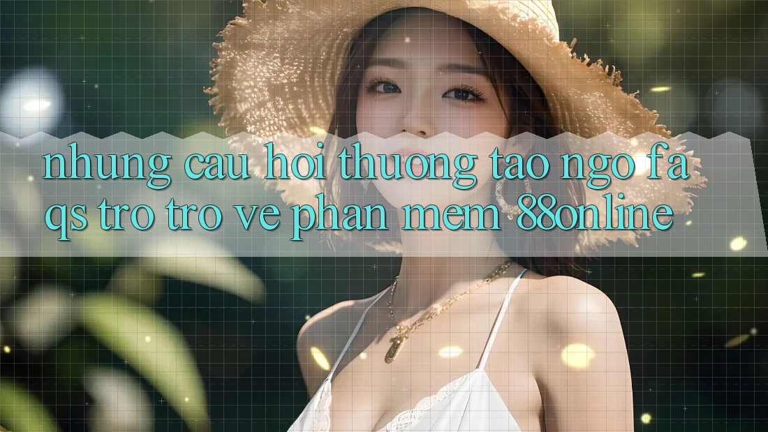 Những Câu Hỏi Thường Tao ngộ (FAQs) Trở trở về Phần mềm 88online Những Câu Hỏi Thường Tao ngộ (FAQs) Trở trở về Phần mềm 88online