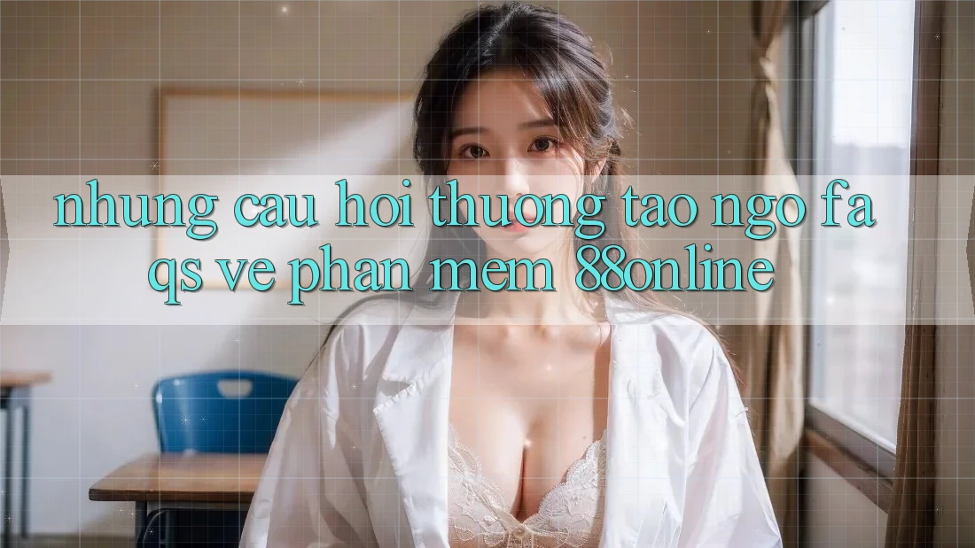 Những Câu Hỏi Thường Tao ngộ (FAQs) Về Phần mềm 88online Những Câu Hỏi Thường Tao ngộ (FAQs) Về Phần mềm 88online