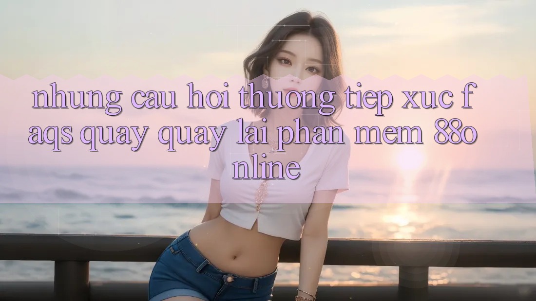 Những Câu Hỏi Thường Tiếp xúc (FAQs) Quay quay lại Phần mềm 88online