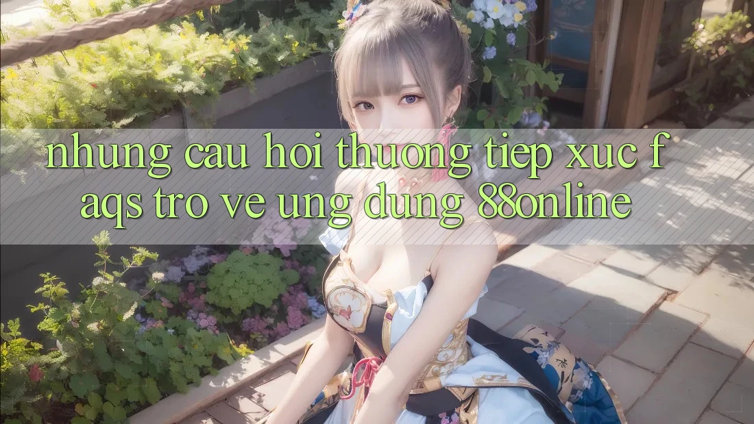 Những Câu Hỏi Thường Tiếp xúc (FAQs) Trở về Ứng Dụng 88online Những Câu Hỏi Thường Tiếp xúc (FAQs) Trở về Ứng Dụng 88online
