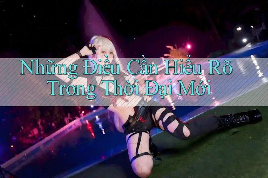 Những Điều Cần Hiểu Rõ Trong Thời Đại Mới Những Điều Cần Hiểu Rõ Trong Thời Đại Mới