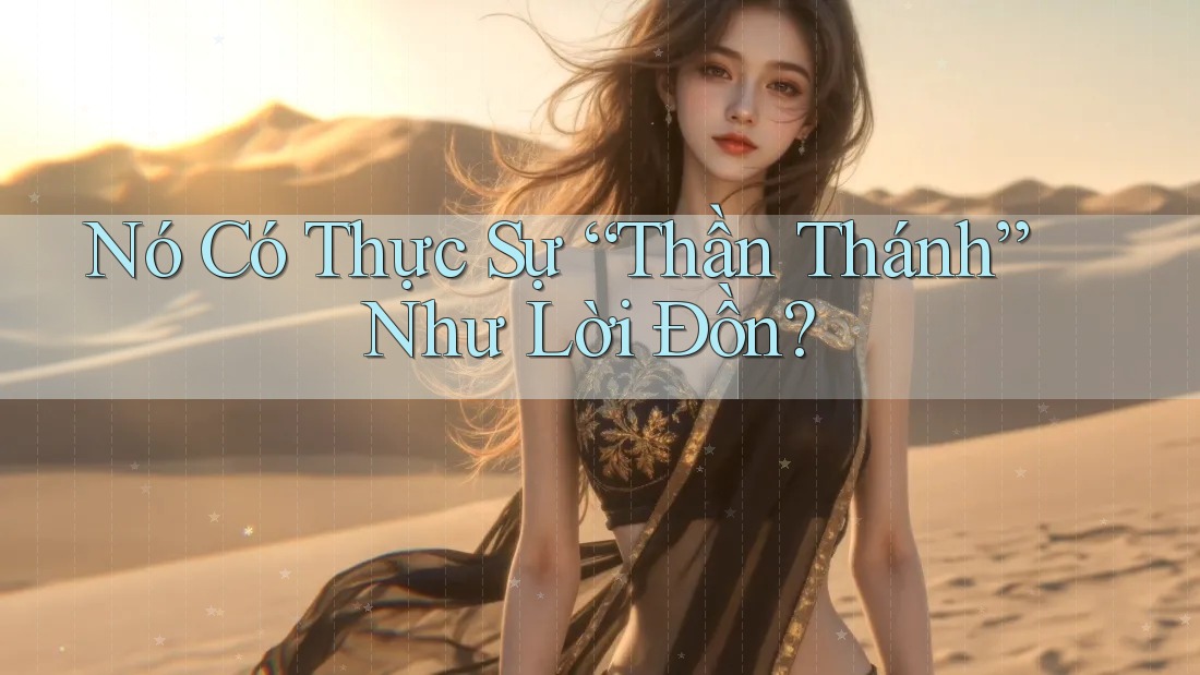 Nó Có Thực Sự “Thần Thánh” Như Lời Đồn? Nó Có Thực Sự “Thần Thánh” Như Lời Đồn?