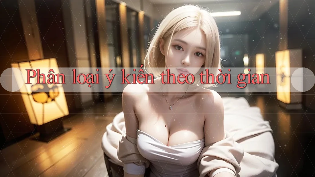 Phân loại ý kiến theo thời gian Phân loại ý kiến theo thời gian