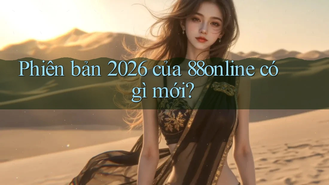 Phiên bản 2026 của 88online có gì mới? Phiên bản 2026 của 88online có gì mới?