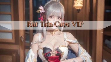 Rút tiền Cược VIP