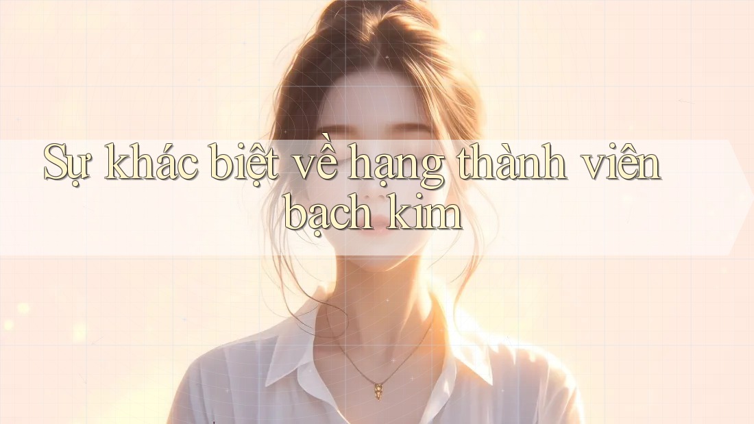 Sự khác biệt về hạng thành viên bạch kim Sự khác biệt về hạng thành viên bạch kim