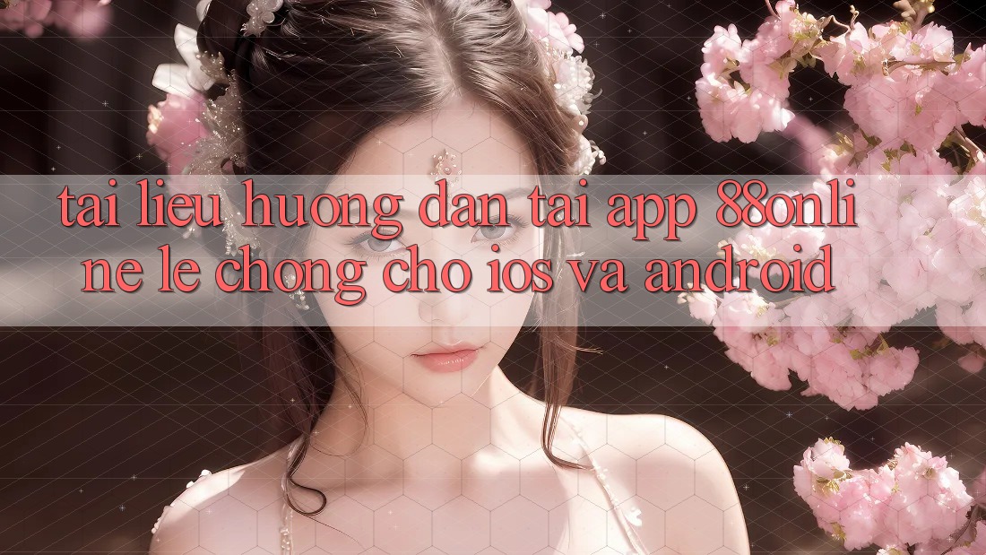 Tài liệu hướng dẫn Tải App 88online Lẹ Chóng Cho iOS và Android Tài liệu hướng dẫn Tải App 88online Lẹ Chóng Cho iOS và Android