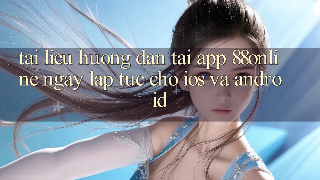 Tài liệu hướng dẫn Tải App 88online Ngay lập tức Cho iOS và Android Tài liệu hướng dẫn Tải App 88online Ngay lập tức Cho iOS và Android