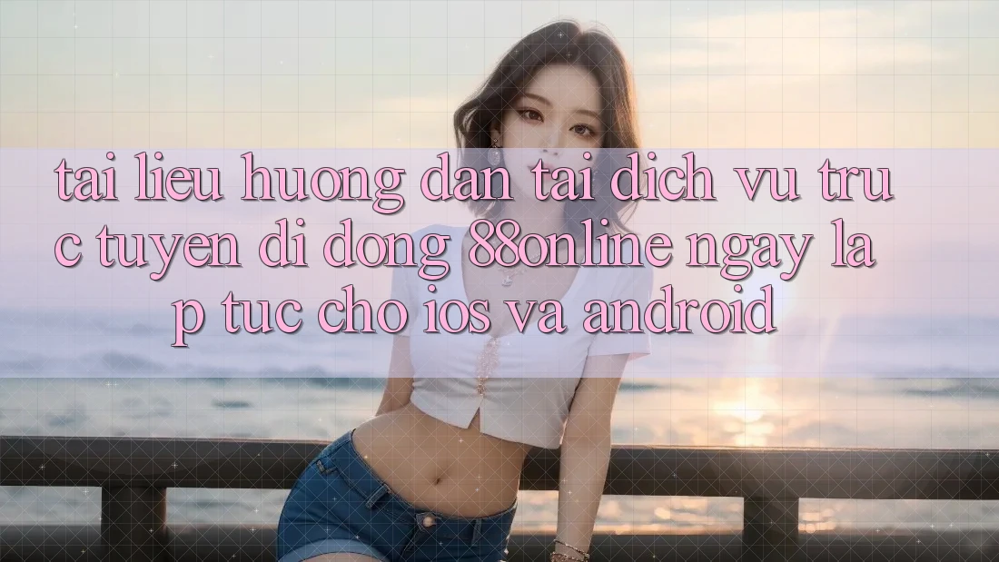 Tài liệu hướng dẫn Tải Dịch vụ trực tuyến di động 88online Ngay lập tức Cho iOS và Android Tài liệu hướng dẫn Tải Dịch vụ trực tuyến di động 88online Ngay lập tức Cho iOS và Android