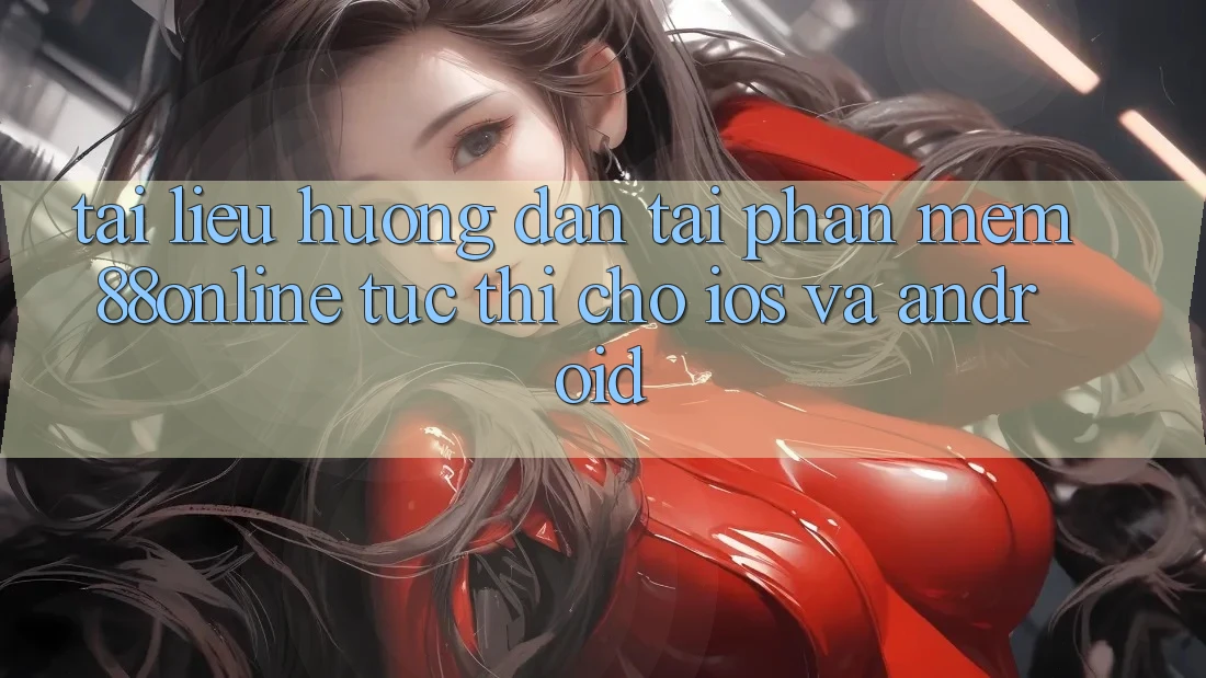 Tài liệu hướng dẫn Tải Phần mềm 88online Tức thì Cho iOS và Android Tài liệu hướng dẫn Tải Phần mềm 88online Tức thì Cho iOS và Android