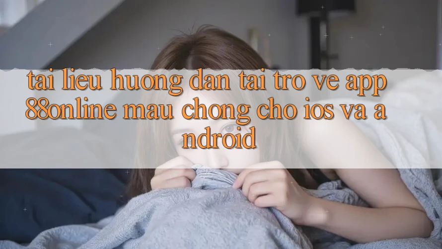 Tài liệu hướng dẫn Tải trở về App 88online Mau Chóng Cho iOS và Android Tài liệu hướng dẫn Tải trở về App 88online Mau Chóng Cho iOS và Android
