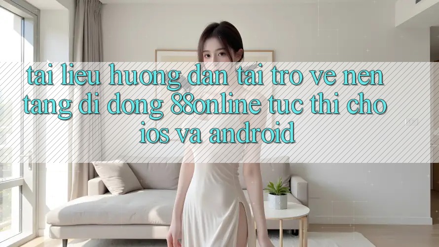 Tài liệu hướng dẫn Tải trở về Nền tảng di động 88online Tức thì Cho iOS và Android Tài liệu hướng dẫn Tải trở về Nền tảng di động 88online Tức thì Cho iOS và Android