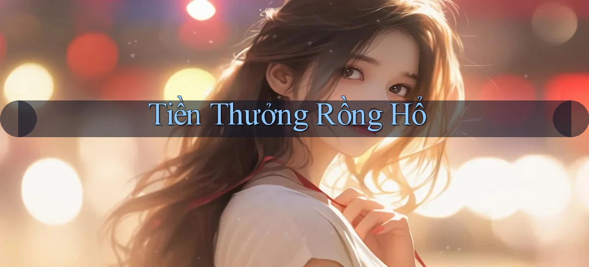 Tiền thưởng Rồng hổ