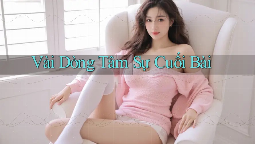 Vài dòng tâm sự cuối bài Vài dòng tâm sự cuối bài