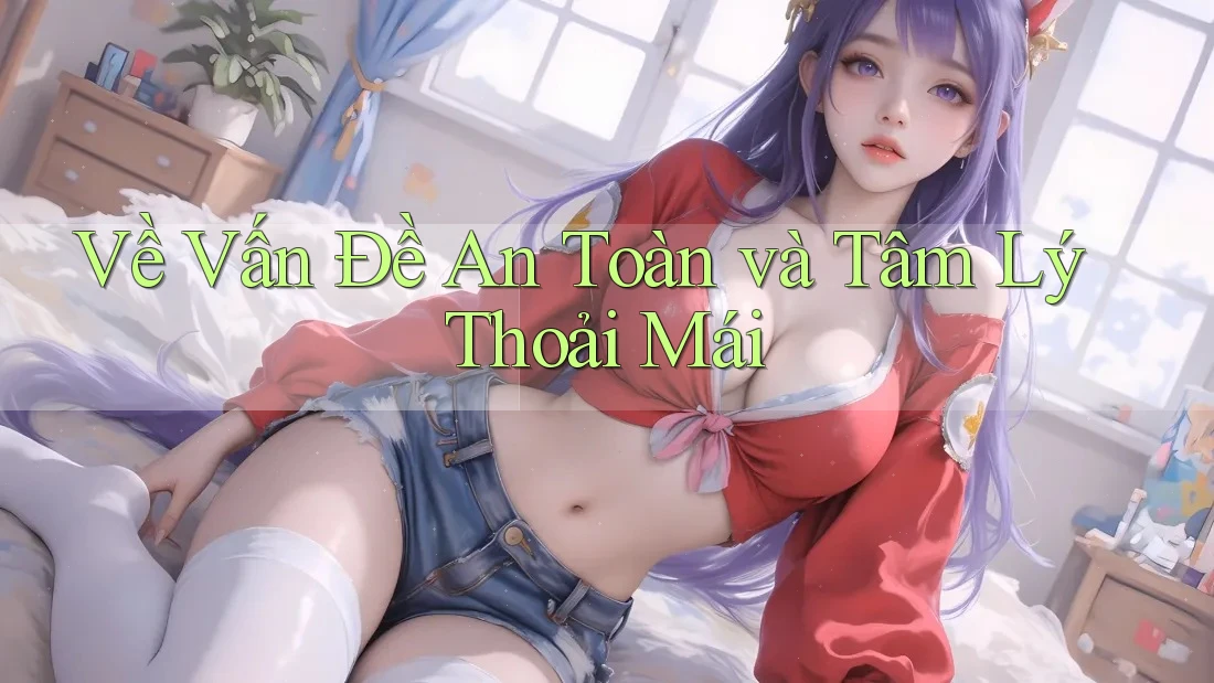 Về Vấn Đề An Toàn và Tâm Lý Thoải Mái
