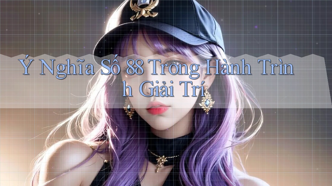 Ý Nghĩa Số 88 Trong Hành Trình Giải Trí Ý Nghĩa Số 88 Trong Hành Trình Giải Trí